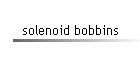 solenoid bobbins